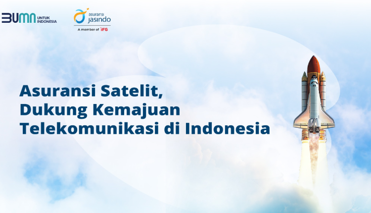 Asuransi Satelit, Dukung Kemajuan Telekomunikasi di Indonesia