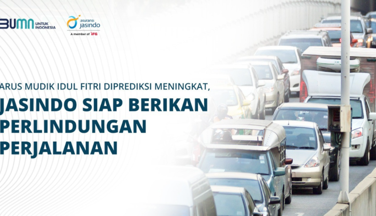 Arus Mudik Idul Fitri Diprediksi Meningkat, Jasindo Siap Berikan Perlindungan Perjalanan
